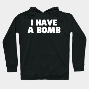 I Have A Bomb Funny Hoodie